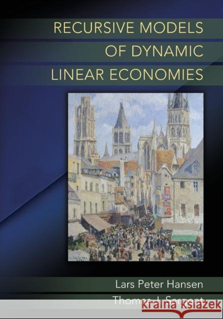 Recursive Models of Dynamic Linear Economies Lars Peter Hansen Thomas J. Sargent 9780691180731 Princeton University Press - książka