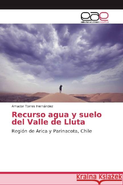 Recurso agua y suelo del Valle de Lluta : Región de Arica y Parinacota, Chile Torres Hernández, Amador 9783639490145 Editorial Académica Española - książka