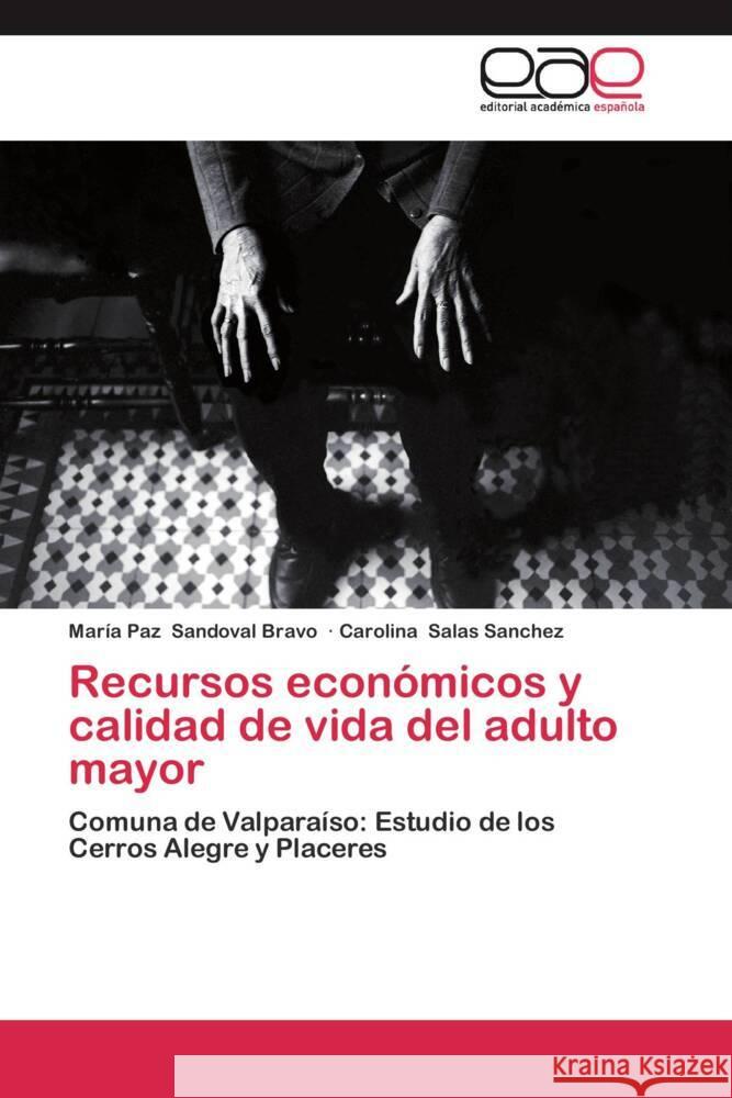Recursos económicos y calidad de vida del adulto mayor : Comuna de Valparaíso: Estudio de los Cerros Alegre y Placeres Sandoval Bravo, María Paz; Salas Sanchez, Carolina 9783659027833 Editorial Académica Española - książka