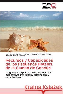 Recursos y Capacidades de los Pequeños Hoteles de la Ciudad de Cancún Rojas Nagano Ma del Carmen 9783848450626 Editorial Acad Mica Espa Ola - książka