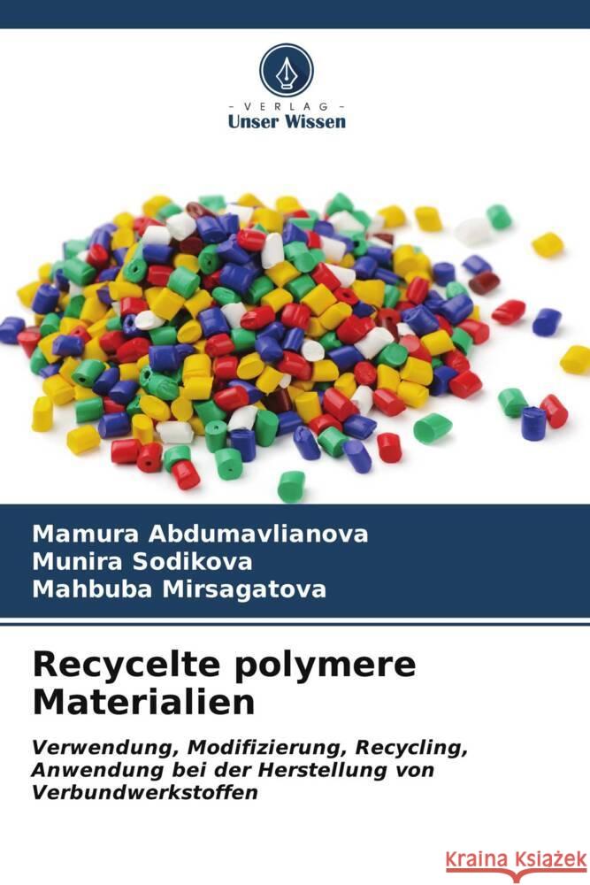 Recycelte polymere Materialien Mamura Abdumavlianova Munira Sodikova Mahbuba Mirsagatova 9786206676744 Verlag Unser Wissen - książka