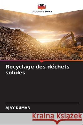 Recyclage des d?chets solides Ajay Kumar 9786205677162 Editions Notre Savoir - książka