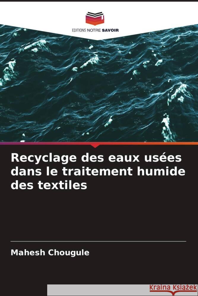 Recyclage des eaux usées dans le traitement humide des textiles Chougule, Mahesh 9786206494133 Editions Notre Savoir - książka