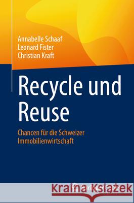 Recycle Und Reuse: Chancen F?r Die Schweizer Immobilienwirtschaft Annabelle Schaaf Leonard Fister Christian Kraft 9783658485177 Springer Gabler - książka