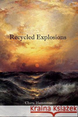 Recycled Explosions Chera Hammons 9780990945246 Ink Brush Press - książka