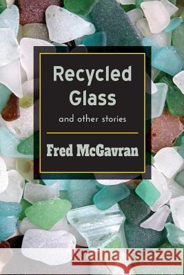 Recycled Glass and Other Stories Fred McGavran 9781941783313 Glass Lyre Press - książka