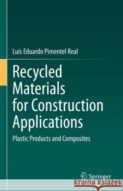 Recycled Materials for Construction Applications: Plastic Products and Composites Lu?s Eduardo Pimentel Real 9783031148712 Springer - książka