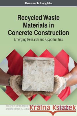 Recycled Waste Materials in Concrete Construction: Emerging Research and Opportunities Jahangir Mirza Mohd Warid Hussin Mohamed A. Ismail 9781522583257 Engineering Science Reference - książka