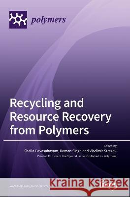 Recycling and Resource Recovery from Polymers Sheila Devasahayam Raman Singh Vladimir Strezov 9783036545387 Mdpi AG - książka