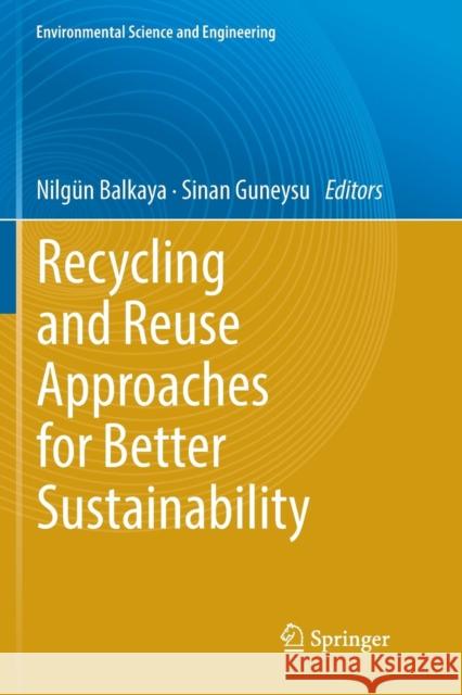 Recycling and Reuse Approaches for Better Sustainability Nilgun Balkaya Sinan Guneysu 9783030071103 Springer - książka