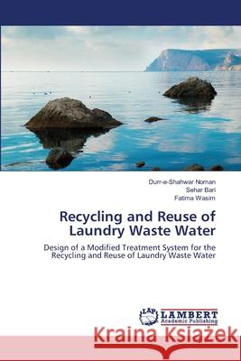 Recycling and Reuse of Laundry Waste Water Noman Durr-E-Shahwar                     Bari Sehar                               Wasim Fatima 9783659517761 LAP Lambert Academic Publishing - książka