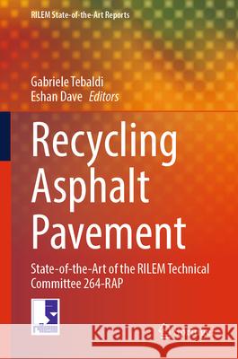 Recycling Asphalt Pavement: State-Of-The-Art of the Rilem Technical Committee 264-Rap Gabriele Tebaldi Eshan Dave 9783031942303 Springer - książka