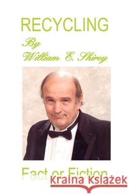 Recycling: Fact or Fiction Shirey, William E. 9781414063751 Authorhouse - książka