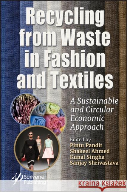 Recycling from Waste in Fashion and Textiles: A Sustainable and Circular Economic Approach Pintu Pandit Shakeel Ahmed Kunal Singha 9781119620495 Wiley-Scrivener - książka