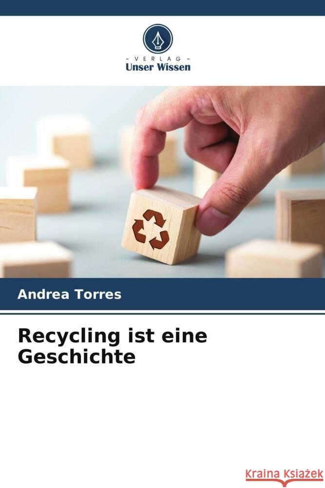 Recycling ist eine Geschichte Andrea Torres 9786207016716 Verlag Unser Wissen - książka