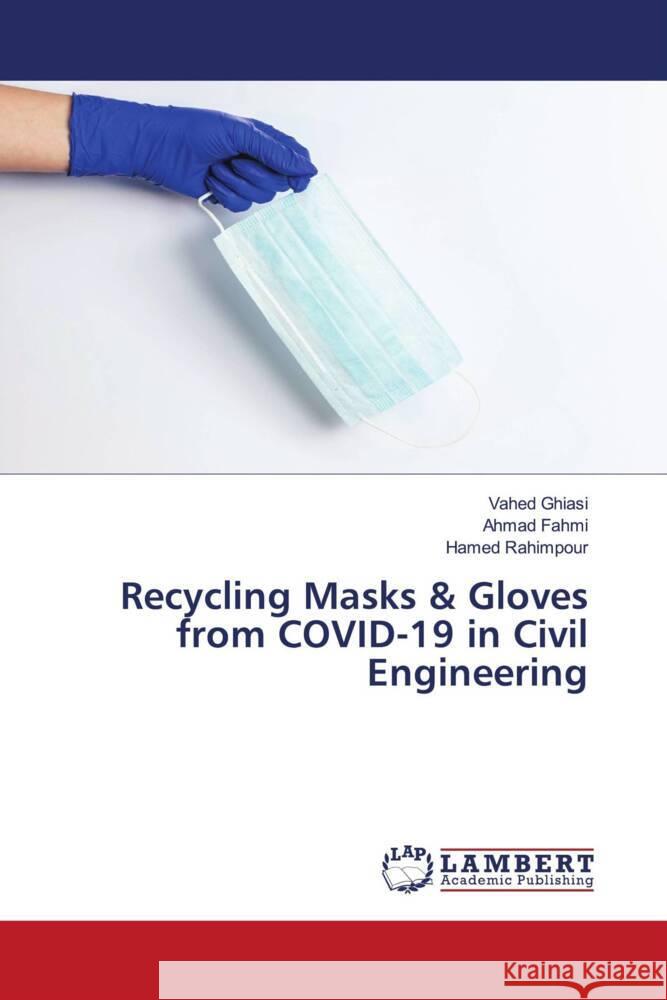 Recycling Masks & Gloves from COVID-19 in Civil Engineering Ghiasi, Vahed, Fahmi, Ahmad, Rahimpour, Hamed 9786206183457 LAP Lambert Academic Publishing - książka