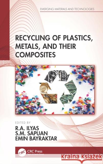 Recycling of Plastics, Metals, and Their Composites R. a. Ilyas S. M. Sapuan Emin Bayraktar 9780367709747 CRC Press - książka