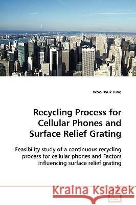 Recycling Process for Cellular Phones and Surface Relief Grating Woo-Hyuk Jung 9783639098266 VDM Verlag - książka