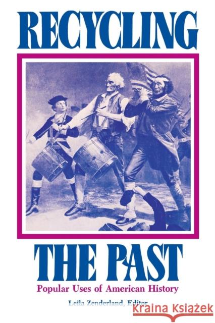 Recycling the Past: Popular Uses of American History Lelia Zenderland Leila Zenderland Lelia Zenderland 9780812210958 University of Pennsylvania Press - książka