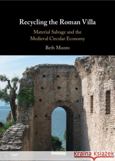 Recycling the Roman Villa: Material Salvage and the Medieval Circular Economy Beth (University of Toronto) Munro 9781009475587 Cambridge University Press - książka