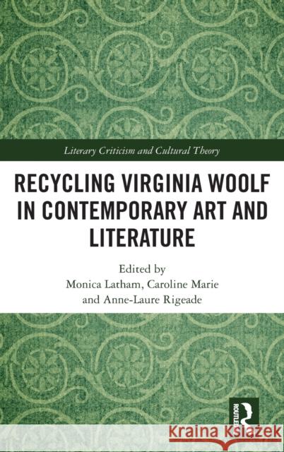 Recycling Virginia Woolf in Contemporary Art and Literature Monica Latham Caroline Marie Anne-Laure Rigeade 9780367701147 Routledge - książka