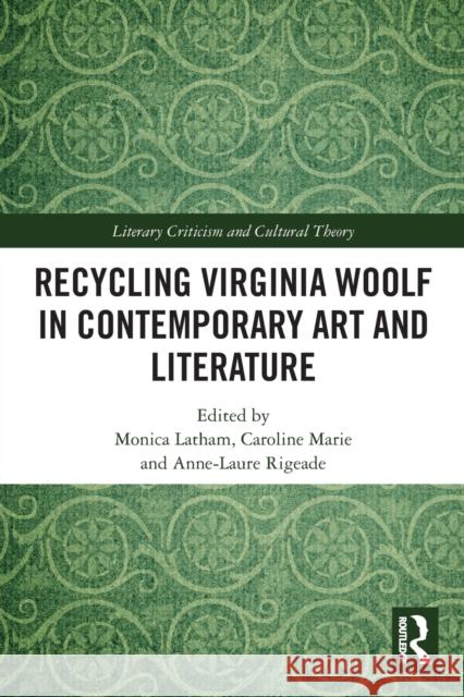 Recycling Virginia Woolf in Contemporary Art and Literature Monica Latham Caroline Marie Anne-Laure Rigeade 9781032055374 Routledge - książka