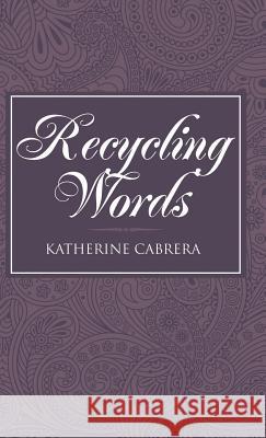 Recycling Words Katherine Cabrera 9781458218544 Abbott Press - książka