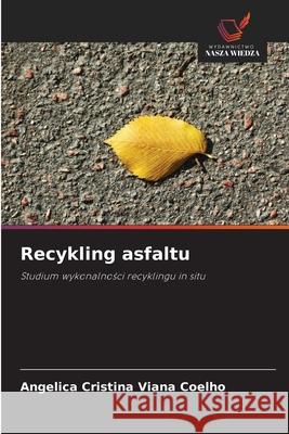 Recykling asfaltu Viana Coelho, Angelica Cristina 9786208812713 Wydawnictwo Nasza Wiedza - książka