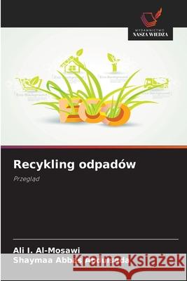 Recykling odpadów Al-Mosawi, Ali I., Abbas Abdulsada, Shaymaa 9786209227165 Wydawnictwo Nasza Wiedza - książka
