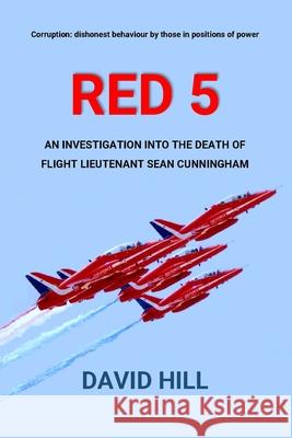 Red 5: An investigation into the death of Flight Lieutenant Sean Cunningham David Hill 9781706149231 Independently Published - książka