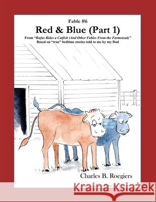 Red & Blue (Part 1) [Fable 6]: (From Rufus Rides a Catfish & Other Fables From the Farmstead) Charles B. Roegiers Priscilla Patterson 9781952493089 Jujapa Press - książka