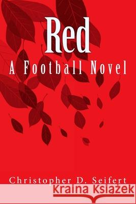Red: A Football Novel Christopher D. Seifert 9781726384810 Createspace Independent Publishing Platform - książka