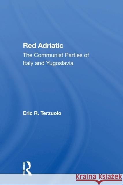 Red Adriatic: The Communist Parties Of Italy And Yugoslavia Terzuolo, Eric R. 9780367300692 Routledge - książka