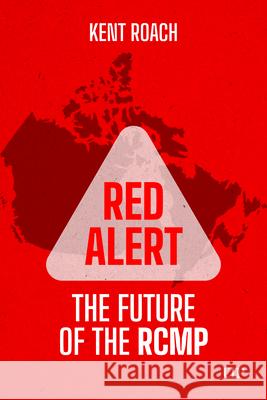 Red Alert: The Future of the Rcmp Kent Roach 9781049805504 University of Toronto Press - książka