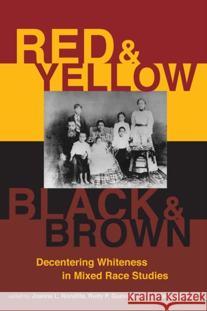 Red and Yellow, Black and Brown: Decentering Whiteness in Mixed Race Studies Joanne L. Rondilla Rudy P. Guevarr Paul Spickard 9780813587318 Rutgers University Press - książka