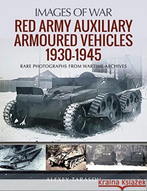 Red Army Auxiliary Armoured Vehicles, 1930-1945 Alexey Tarasov 9781526785985 Pen & Sword Books Ltd - książka