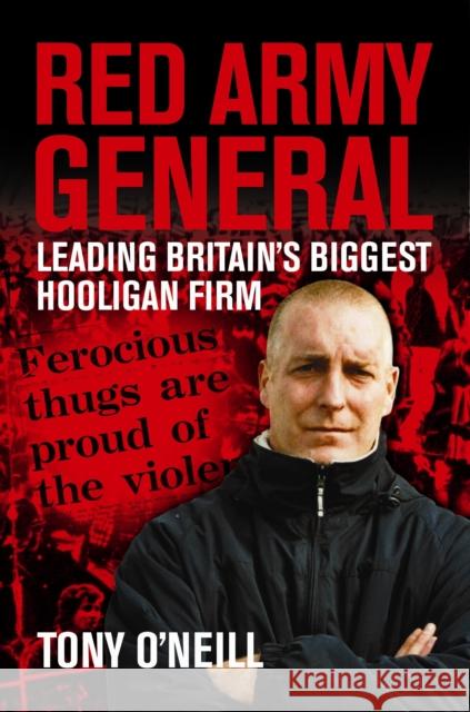 Red Army General: Leading Britain's Biggest Hooligan Firm Tony O'Neill 9781903854457 Milo Books - książka