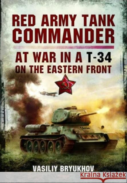 Red Army Tank Commander: At War in a T-34 on the Eastern Front Vasiliy Bryukhov 9781399077330 Pen & Sword Books Ltd - książka