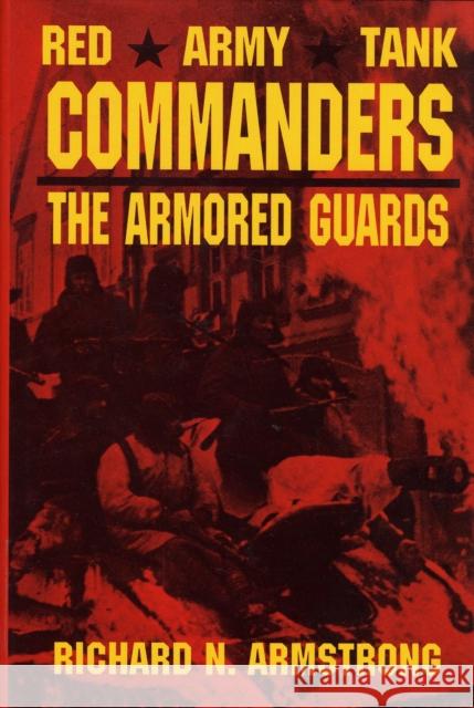 Red Army Tank Commanders: The Armored Guards Richard N. Armstrong 9780887405815 SCHIFFER PUBLISHING LTD - książka