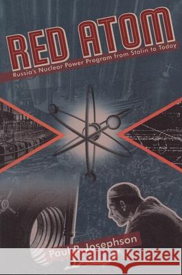 Red Atom: Russias Nuclear Power Program From Stalin To Today Paul Josephson 9780822958819 University of Pittsburgh Press - książka