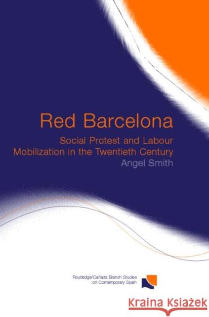 Red Barcelona: Social Protest and Labour Mobilization in the Twentieth Century Smith, Angel 9780415279055 Routledge - książka