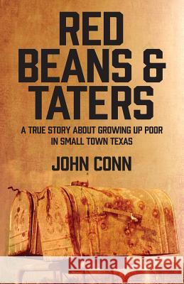 Red Beans & Taters: A true story about growing up poor in small town Texas Conn, John 9781478771883 Outskirts Press - książka