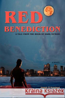 Red Benediction: A Tale From the Book of Dark Memory Armstead, Joseph R. 9780595415847 iUniverse - książka