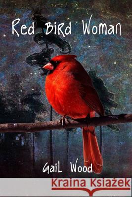 Red Bird Woman Gail Wood 9781304573070 Lulu.com - książka