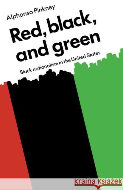 Red Black and Green: Black Nationalism in the United States Pinkney, Alphonso 9780521294591 Cambridge University Press - książka
