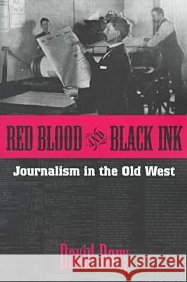 Red Blood and Black Ink: Journalism in the Old West David Dary 9780700609550 University Press of Kansas - książka