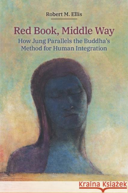 Red Book, Middle Way: How Jung Parallels the Buddha's Method for Human Integration Robert M. Ellis 9781800500099 Equinox Publishing (Indonesia) - książka