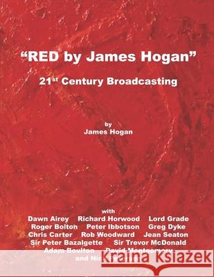 Red by James Hogan: 21st Century Broadcasting Lord Grade, Dawn Airey, Peter Ibbotson, Roger Bolton, Richard Horwood, Greg Dyke, Chris Carter, Rob Woodward, Jean Seato 9780990857037 Mnemonics - książka