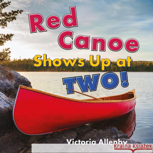 Red Canoe Shows Up at Two! Victoria Allenby 9781772783445 Pajama Press - książka