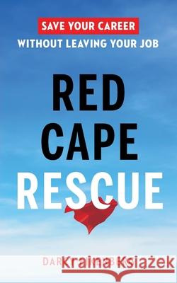 Red Cape Rescue: Save Your Career Without Leaving Your Job Darcy Eikenberg 9781774581643 Page Two Press - książka